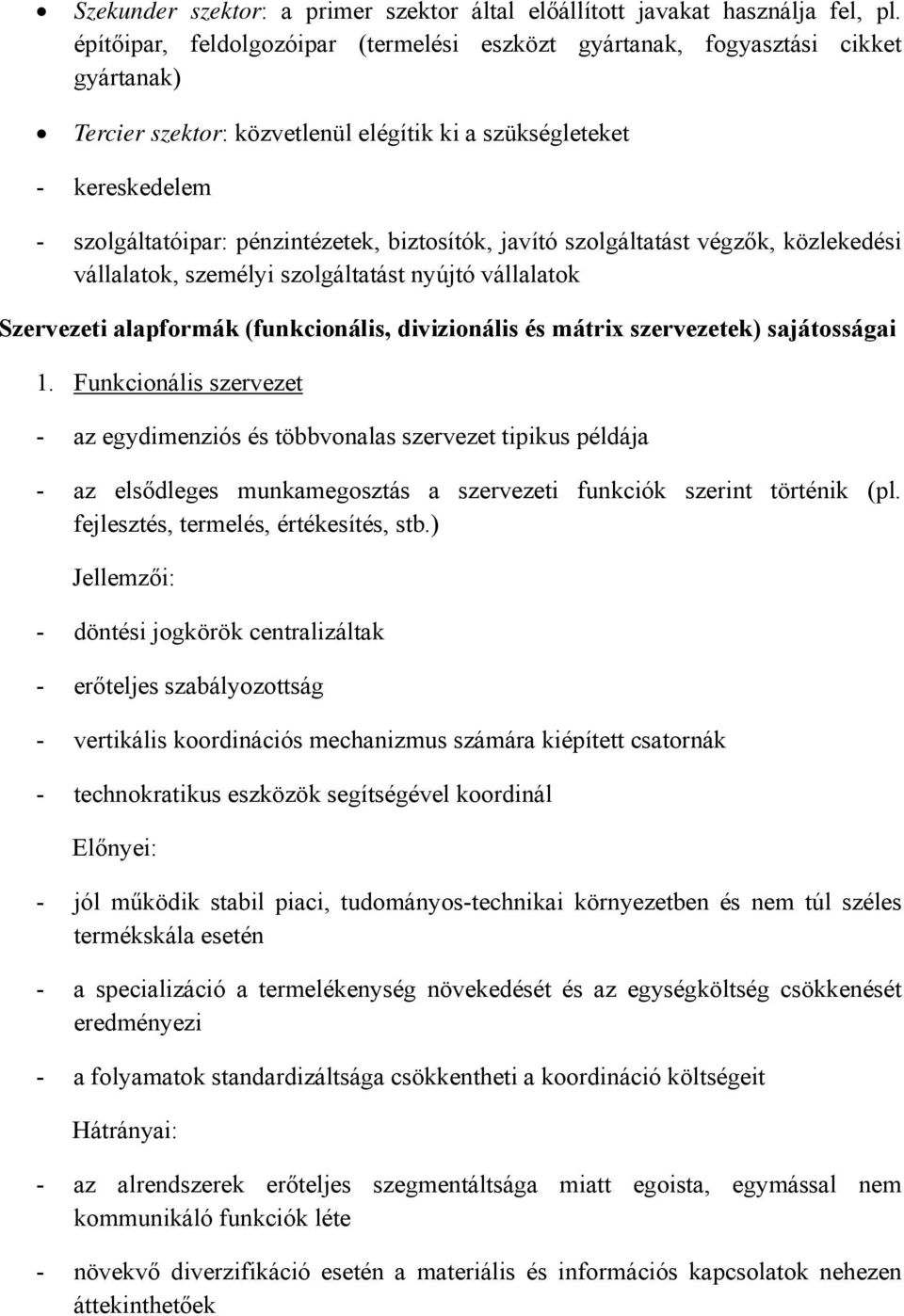 biztosítók, javító szolgáltatást végzők, közlekedési vállalatok, személyi szolgáltatást nyújtó vállalatok Szervezeti alapformák (funkcionális, divizionális és mátrix szervezetek) sajátosságai 1.