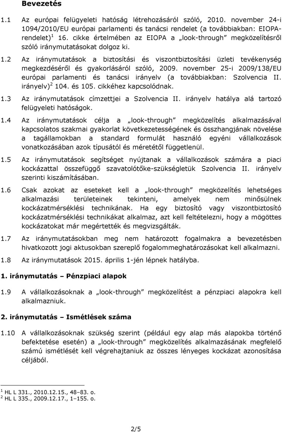 2 Az iránymutatások a biztosítási és viszontbiztosítási üzleti tevékenység megkezdéséről és gyakorlásáról szóló, 2009.