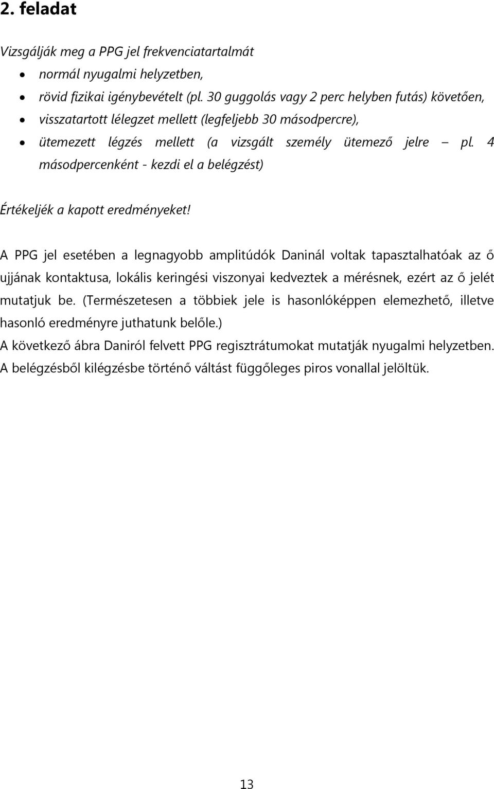 4 másodpercenként - kezdi el a belégzést) Értékeljék a kapott eredményeket!