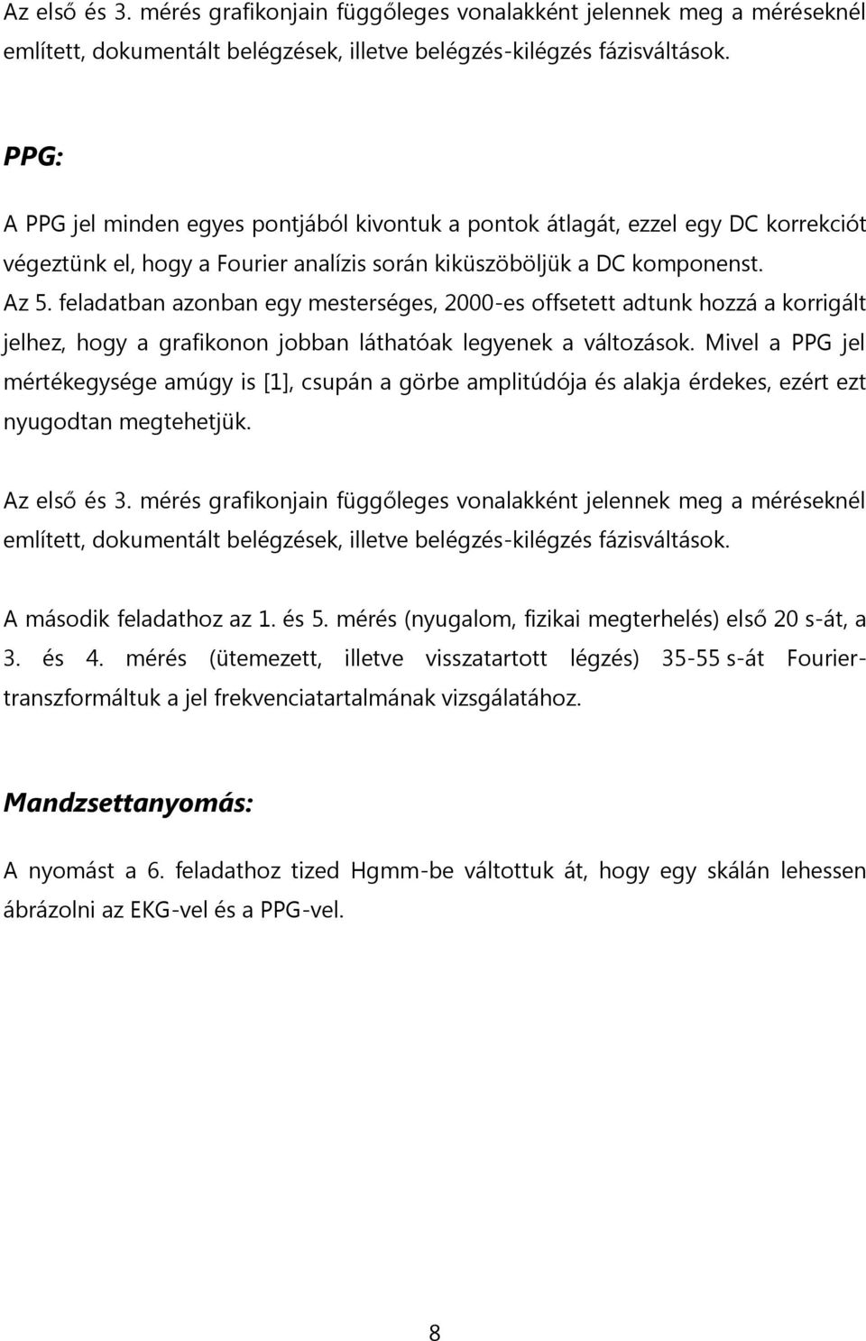 feladatban azonban egy mesterséges, 2-es offsetett adtunk hozzá a korrigált jelhez, hogy a grafikonon jobban láthatóak legyenek a változások.