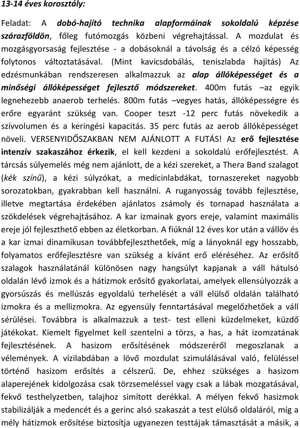 (Mint kavicsdobálás, teniszlabda hajítás) Az edzésmunkában rendszeresen alkalmazzuk az alap állóképességet és a minőségi állóképességet fejlesztő módszereket.