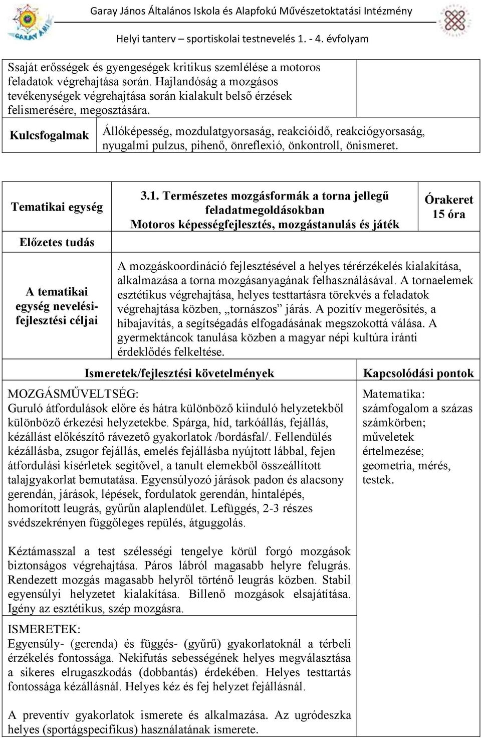 Természetes mozgásformák a torna jellegű feladatmegoldásokban Motoros képességfejlesztés, mozgástanulás és játék 15 óra A tematikai egység nevelésifejlesztési A mozgáskoordináció fejlesztésével a