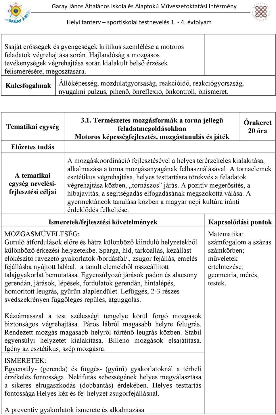 Természetes mozgásformák a torna jellegű feladatmegoldásokban Motoros képességfejlesztés, mozgástanulás és játék 20 óra A tematikai egység nevelésifejlesztési A mozgáskoordináció fejlesztésével a