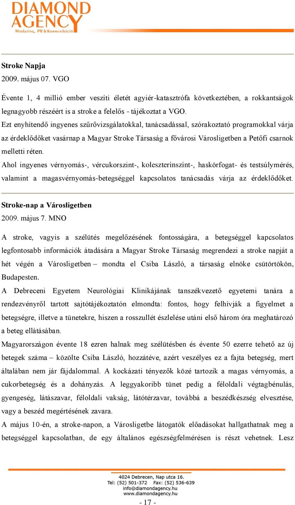 Ahol ingyenes vérnyomás-, vércukorszint-, koleszterinszint-, haskörfogat- és testsúlymérés, valamint a magasvérnyomás-betegséggel kapcsolatos tanácsadás várja az érdeklődőket.