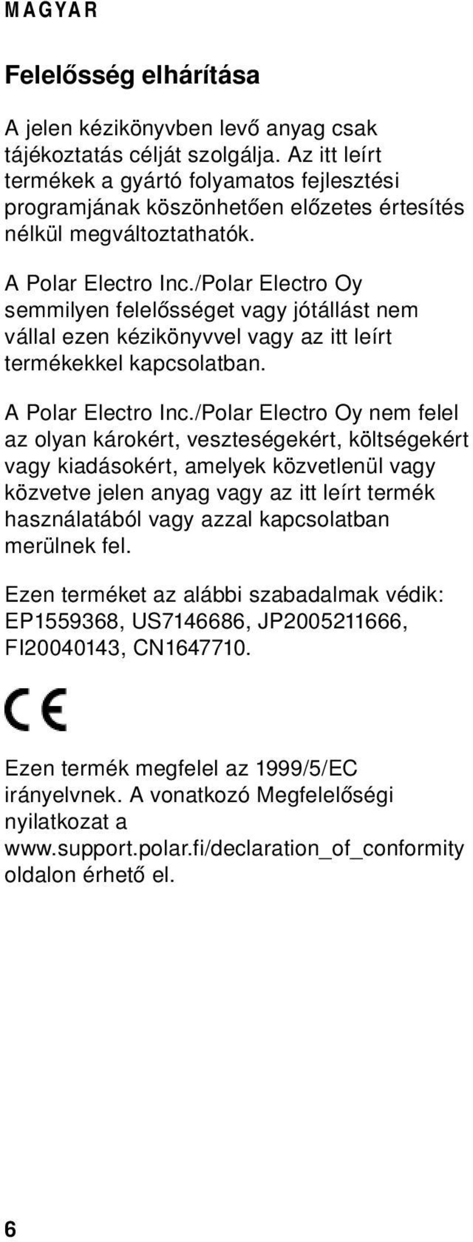 /Polar Electro Oy semmilyen felelősséget vagy jótállást nem vállal ezen kézikönyvvel vagy az itt leírt termékekkel kapcsolatban. A Polar Electro Inc.