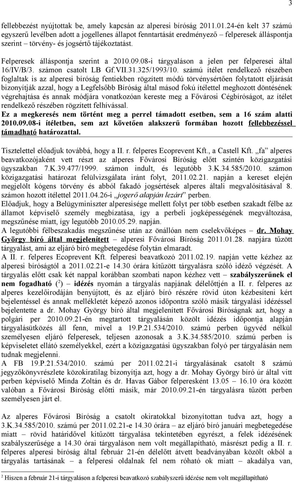 09.08-i tárgyaláson a jelen per felperesei által 16/IV/B/3. számon csatolt LB Gf.VII.31.325/1993/10.