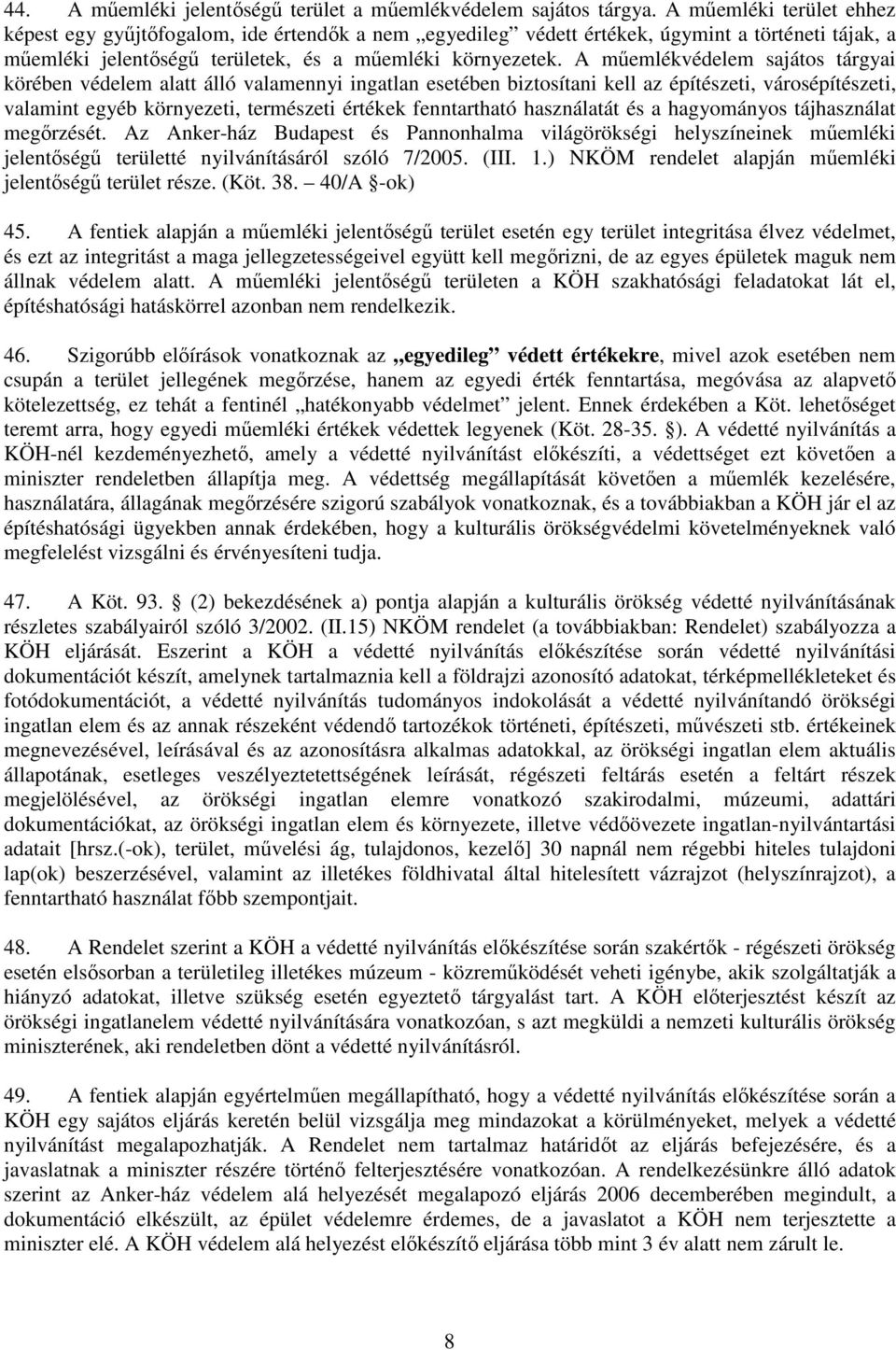 A mőemlékvédelem sajátos tárgyai körében védelem alatt álló valamennyi ingatlan esetében biztosítani kell az építészeti, városépítészeti, valamint egyéb környezeti, természeti értékek fenntartható