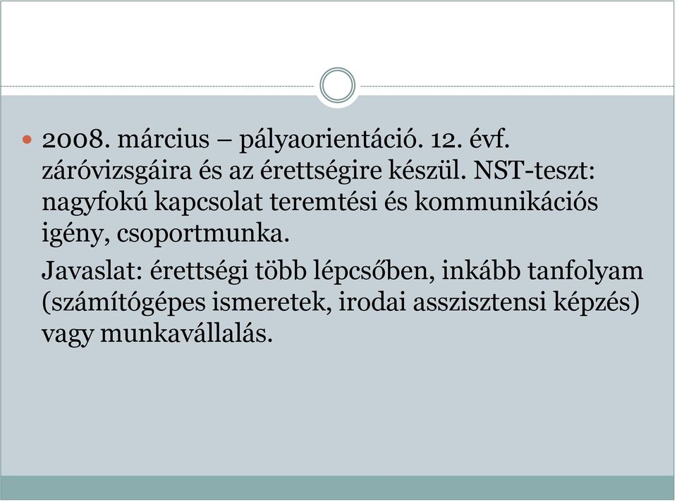 NST-teszt: nagyfokú kapcsolat teremtési és kommunikációs igény,