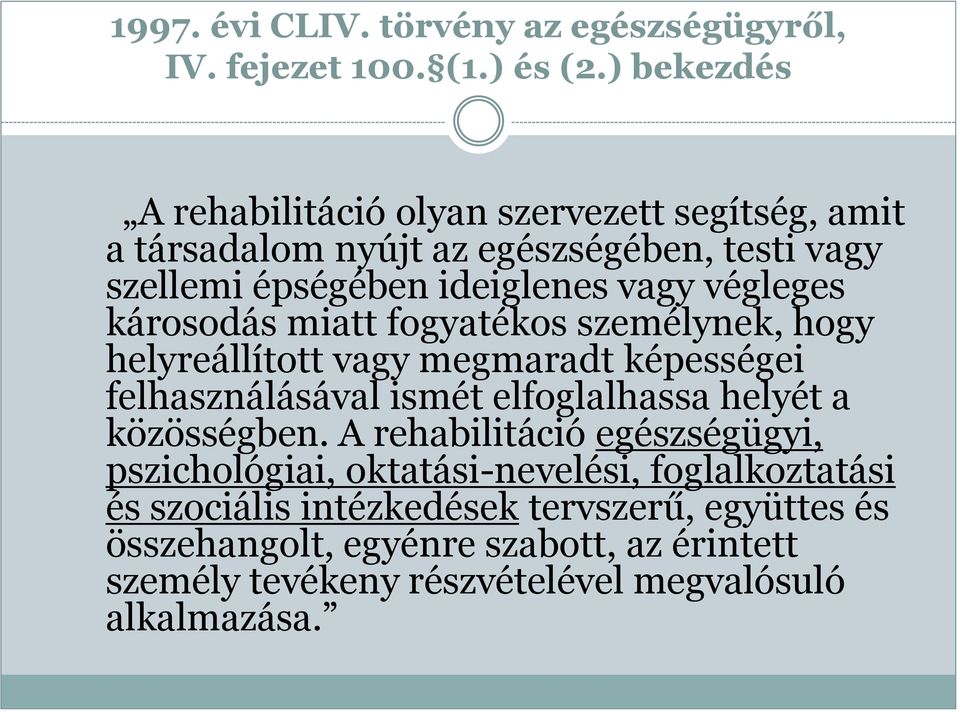 végleges károsodás miatt fogyatékos személynek, hogy helyreállított vagy megmaradt képességei felhasználásával ismét elfoglalhassa helyét a