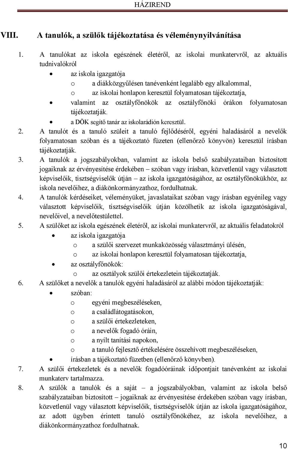 keresztül folyamatosan tájékoztatja, valamint az osztályfőnökök az osztályfőnöki órákon folyamatosan tájékoztatják. a DÖK segítő tanár az iskolarádión keresztül. 2.