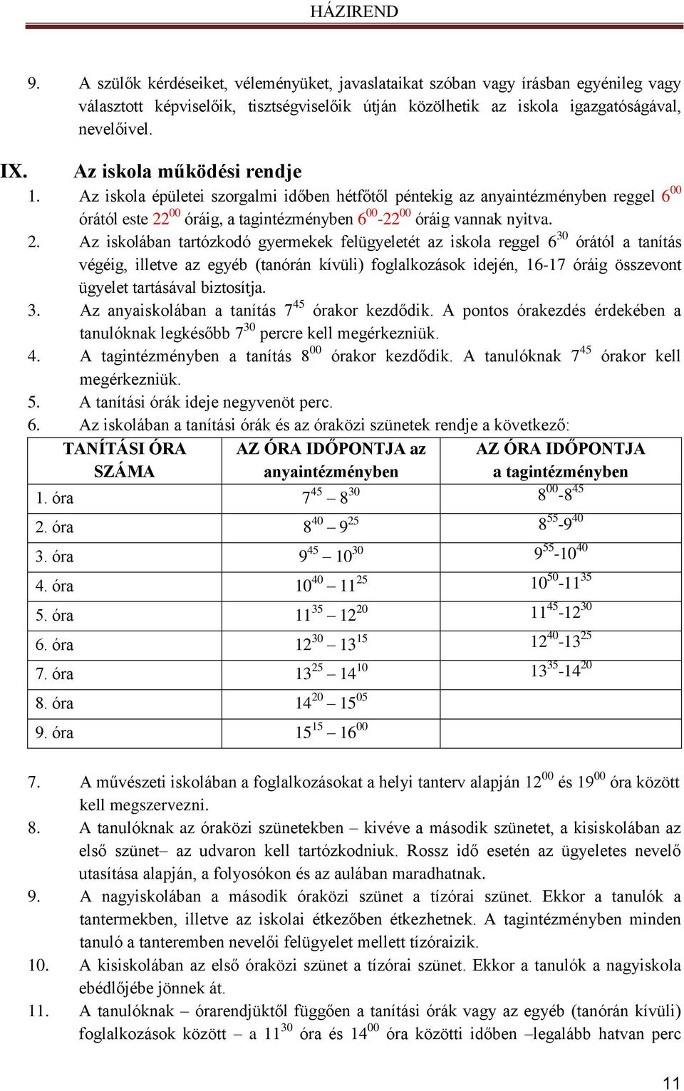 00 óráig, a tagintézményben 6 00-22 00 óráig vannak nyitva. 2.