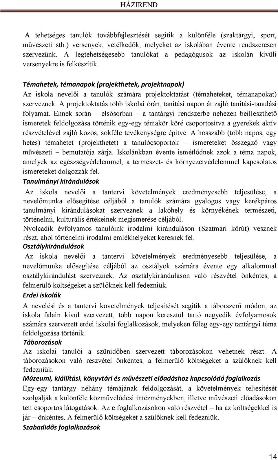Témahetek, témanapok (projekthetek, projektnapok) Az iskola nevelői a tanulók számára projektoktatást (témaheteket, témanapokat) szerveznek.
