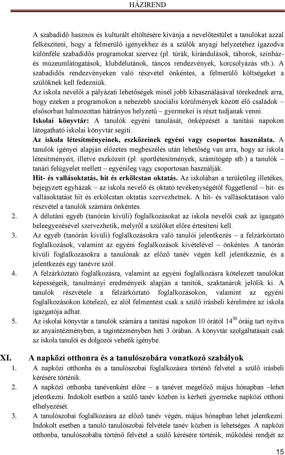 programokat szervez (pl. túrák, kirándulások, táborok, színházés múzeumlátogatások, klubdélutánok, táncos rendezvények, korcsolyázás stb.).