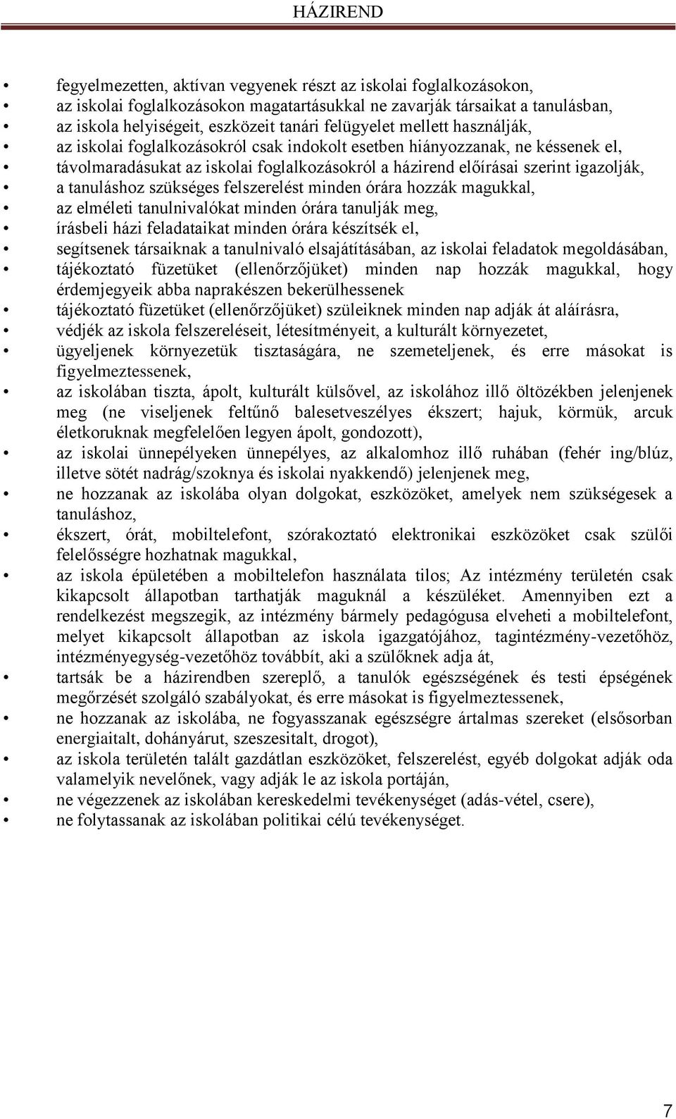 tanuláshoz szükséges felszerelést minden órára hozzák magukkal, az elméleti tanulnivalókat minden órára tanulják meg, írásbeli házi feladataikat minden órára készítsék el, segítsenek társaiknak a