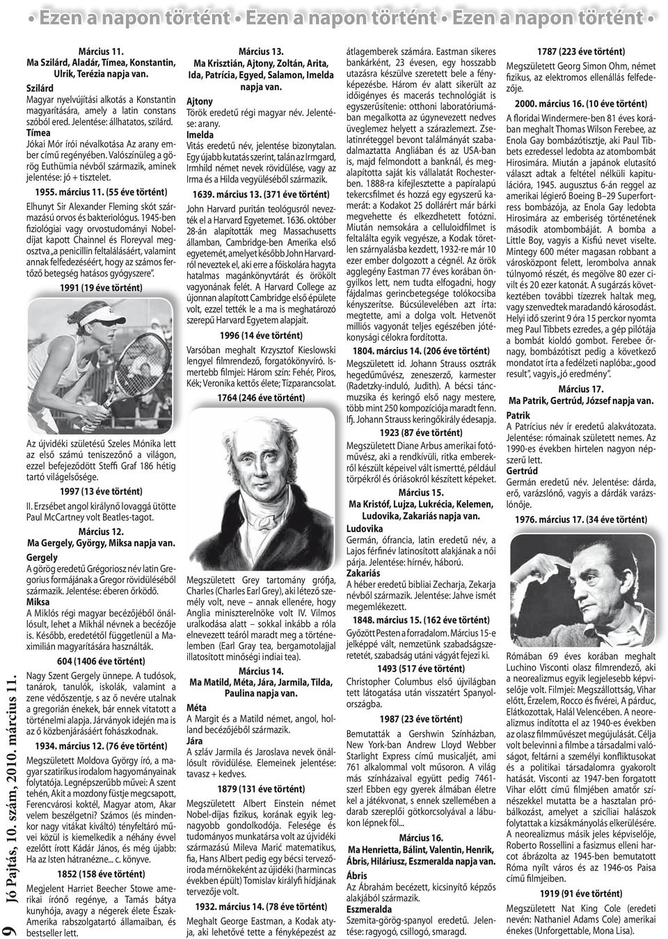 Valószínüleg a görög Euthümia névből származik, aminek jelentése: jó + tisztelet. 1955. március 11. (55 éve történt) Elhunyt Sir Alexander Fleming skót származású orvos és bakteriológus.
