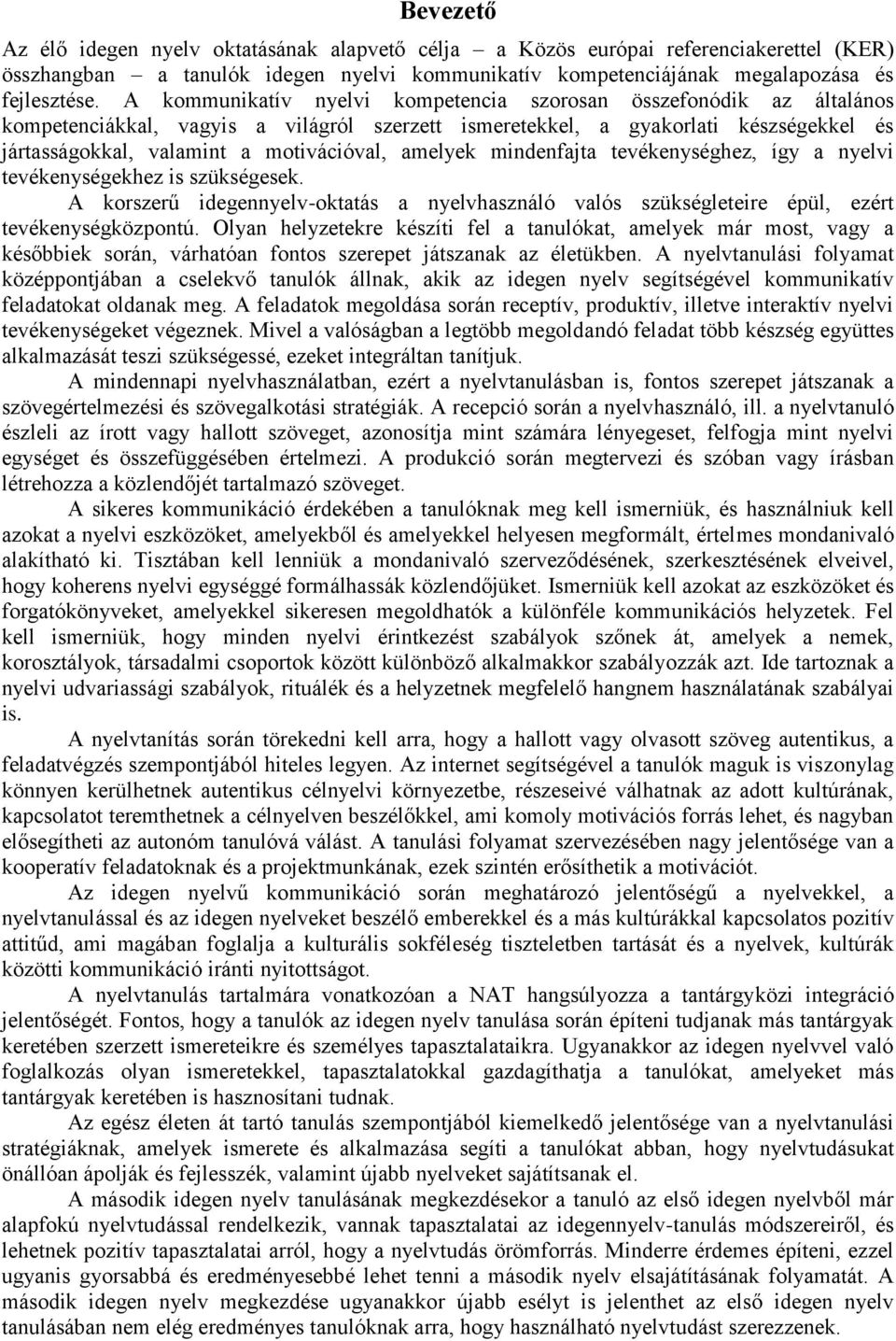 amelyek mindenfajta tevékenységhez, így a nyelvi tevékenységekhez is szükségesek. A korszerű idegennyelv-oktatás a nyelvhasználó valós szükségleteire épül, ezért tevékenységközpontú.