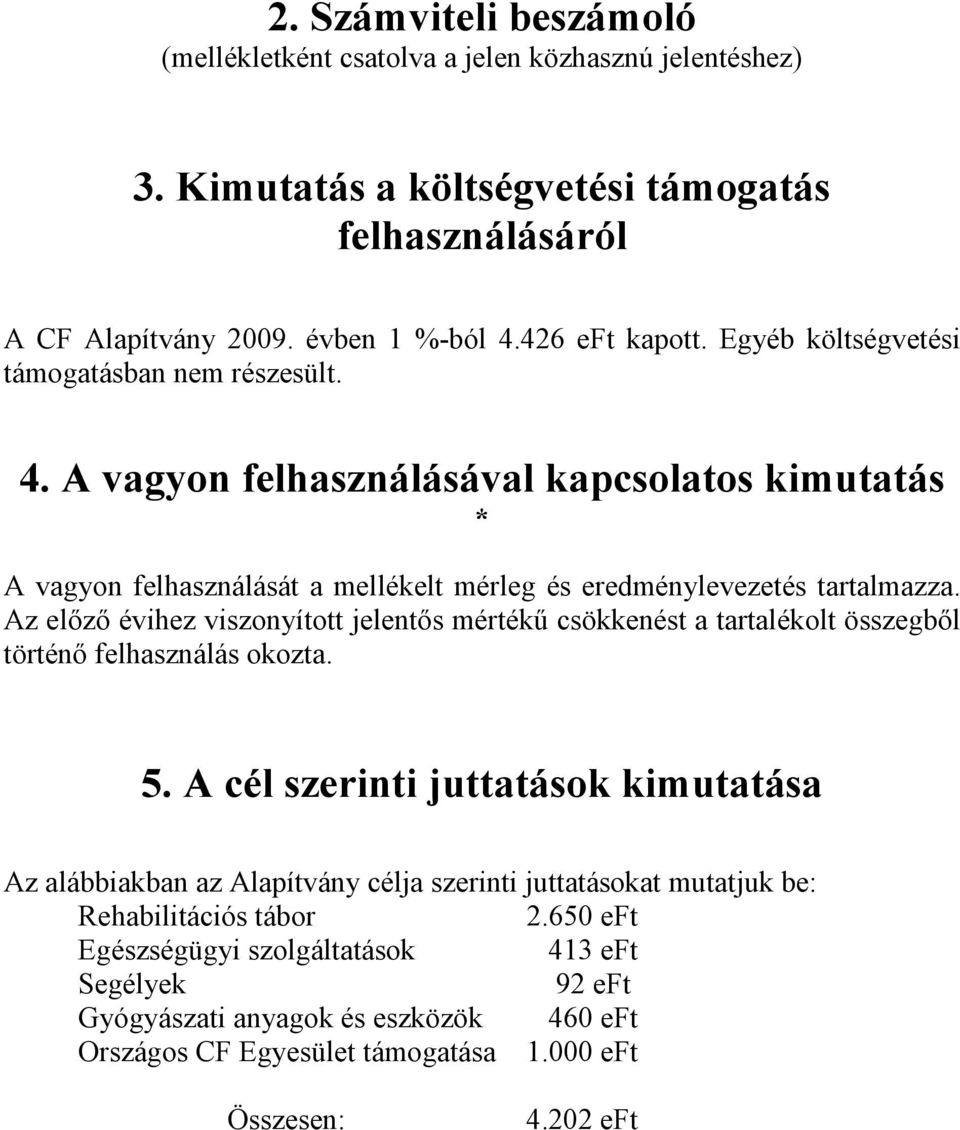 Az elızı évihez viszonyított jelentıs mértékő csökkenést a tartalékolt összegbıl történı felhasználás okozta. 5.