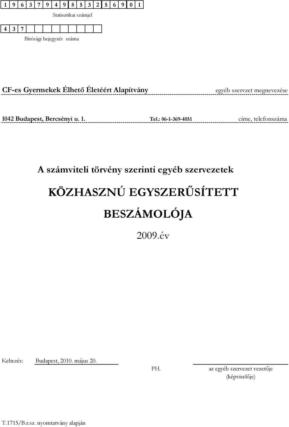 : 06-1-369-4051 címe, telefonszáma A számviteli törvény szerinti egyéb szervezetek KÖZHASZNÚ EGYSZERŐSÍTETT