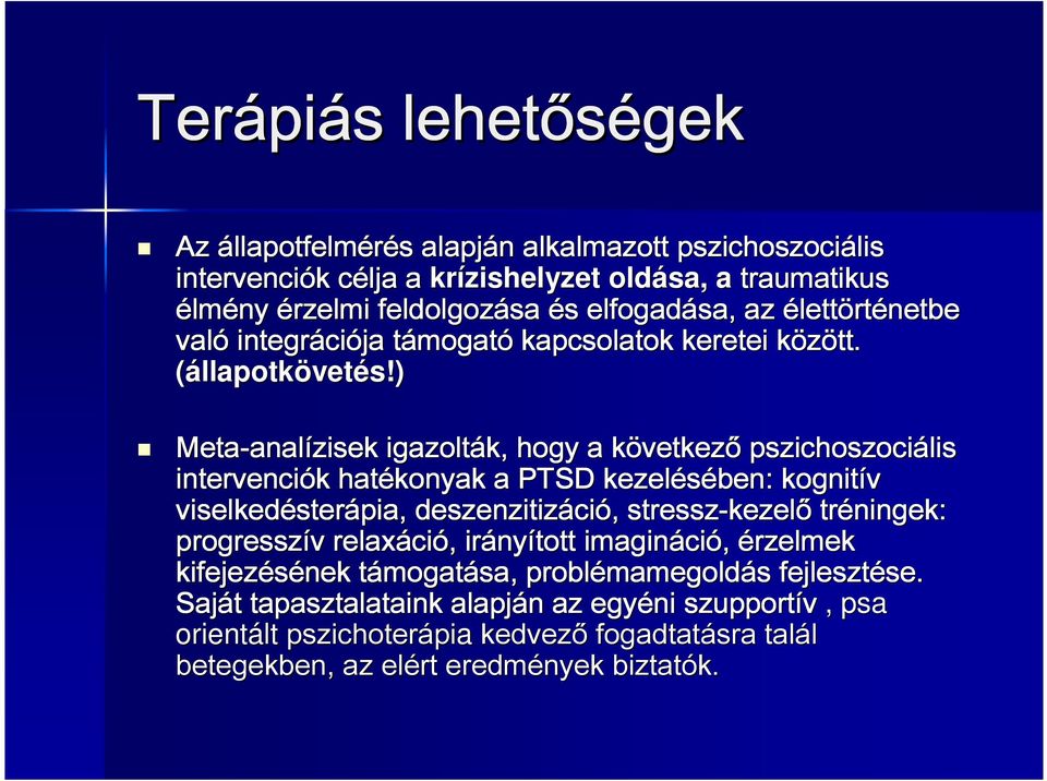 ) Meta-anal analízisek igazolták, hogy a következ vetkező pszichoszociális intervenciók hatékonyak a PTSD kezelésében ben: kognitív viselkedéster sterápia pia,, deszenzitizáci ció, stressz-kezel