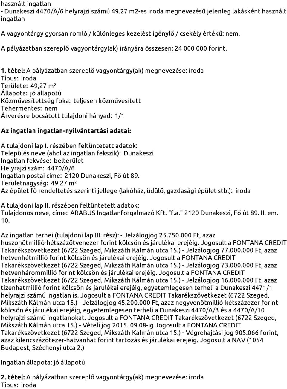 A pályázatban szereplő vagyontárgy(ak) irányára összesen: 24 000 000 forint. 1.