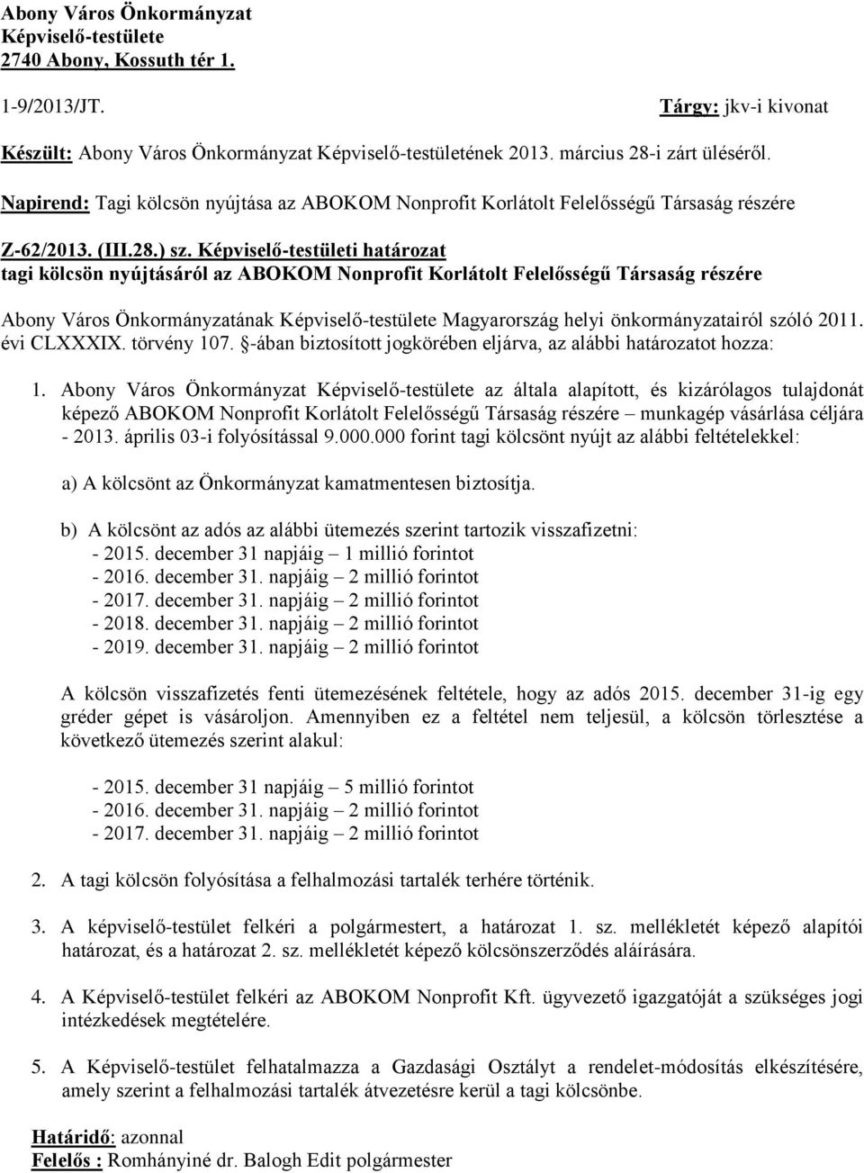 Képviselő-testületi határozat tagi kölcsön nyújtásáról az ABOKOM Nonprofit Korlátolt Felelősségű Társaság részére Abony Város Önkormányzatának Képviselő-testülete Magyarország helyi önkormányzatairól