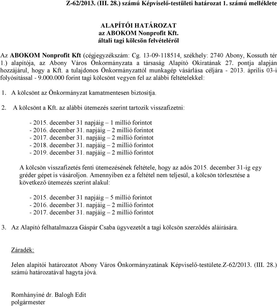 a tulajdonos Önkormányzattól munkagép vásárlása céljára - 2013. április 03-i folyósítással - 9.000.000 forint tagi kölcsönt vegyen fel az alábbi feltételekkel: 1.