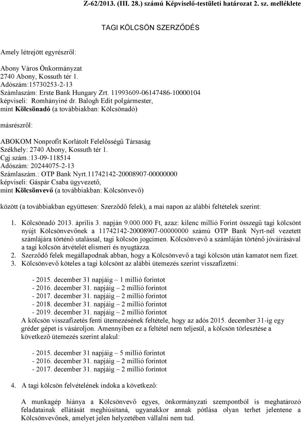 Balogh Edit polgármester, mint Kölcsönadó (a továbbiakban: Kölcsönadó) másrészről: ABOKOM Nonprofit Korlátolt Felelősségű Társaság Székhely: 2740 Abony, Kossuth tér 1. Cgj.szám.