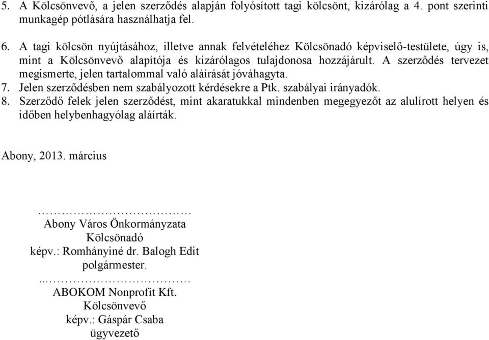 A szerződés tervezet megismerte, jelen tartalommal való aláírását jóváhagyta. 7. Jelen szerződésben nem szabályozott kérdésekre a Ptk. szabályai irányadók. 8.