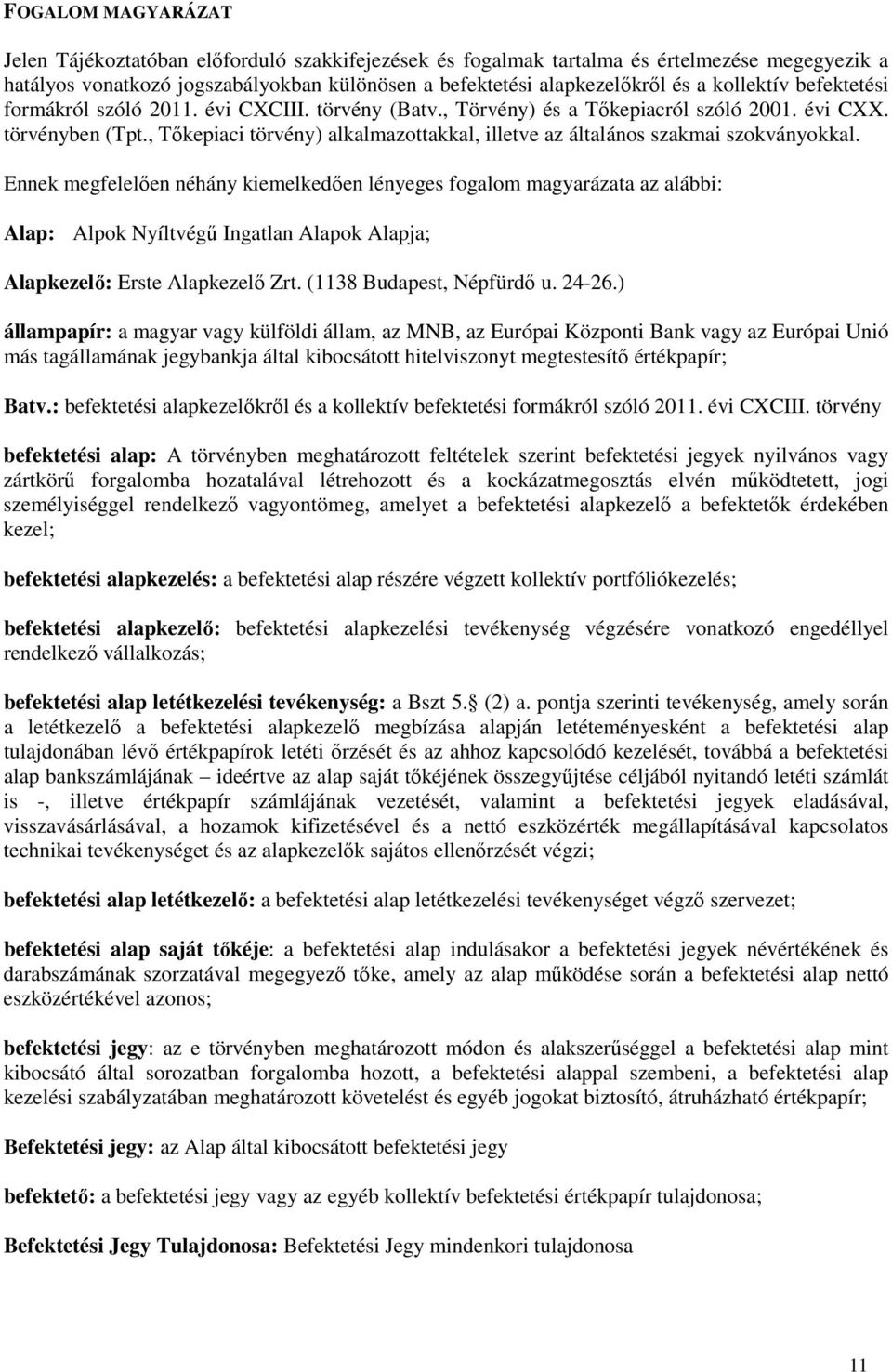 , Tőkepiaci törvény) alkalmazottakkal, illetve az általános szakmai szokványokkal.