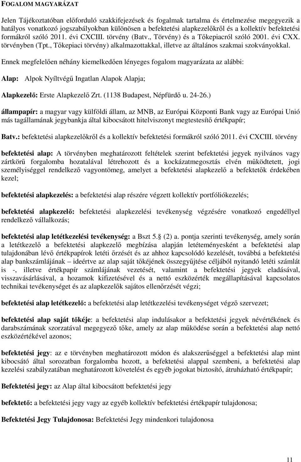 , Tőkepiaci törvény) alkalmazottakkal, illetve az általános szakmai szokványokkal.