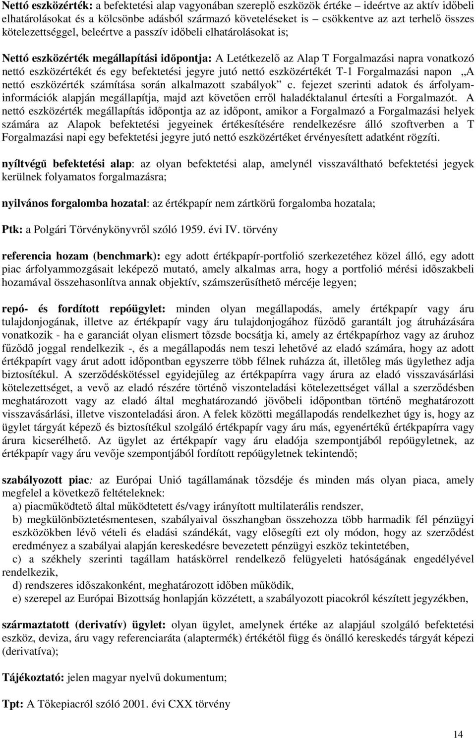 befektetési jegyre jutó nettó eszközértékét T-1 Forgalmazási napon A nettó eszközérték számítása során alkalmazott szabályok c.