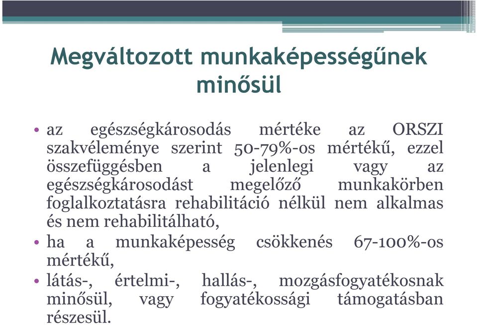 foglalkoztatásra rehabilitáció nélkül nem alkalmas és nem rehabilitálható, ha a munkaképesség csökkenés