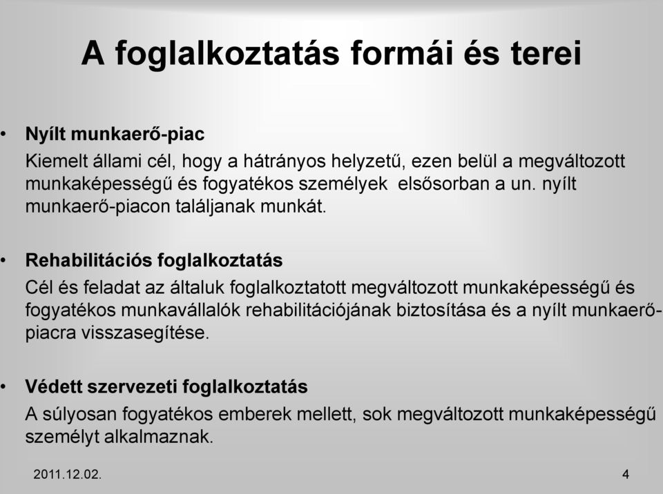 Rehabilitációs foglalkoztatás Cél és feladat az általuk foglalkoztatott megváltozott munkaképességű és fogyatékos munkavállalók