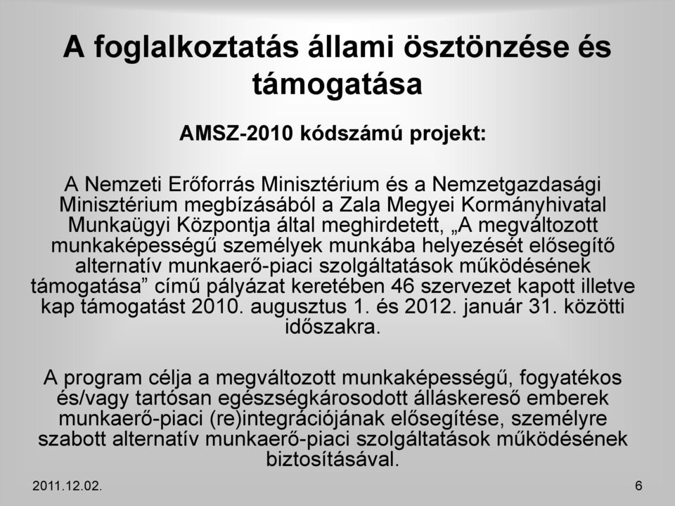 keretében 46 szervezet kapott illetve kap támogatást 2010. augusztus 1. és 2012. január 31. közötti időszakra.