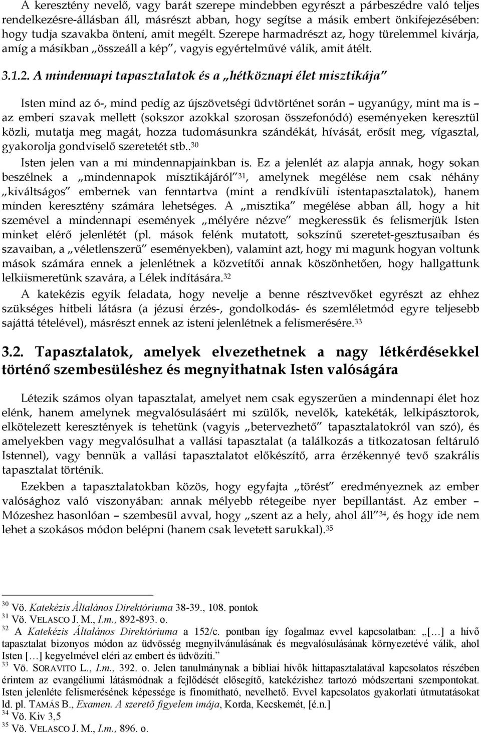 A mindennapi tapasztalatok és a hétköznapi élet misztikája Isten mind az ó-, mind pedig az újszövetségi üdvtörténet során ugyanúgy, mint ma is az emberi szavak mellett (sokszor azokkal szorosan
