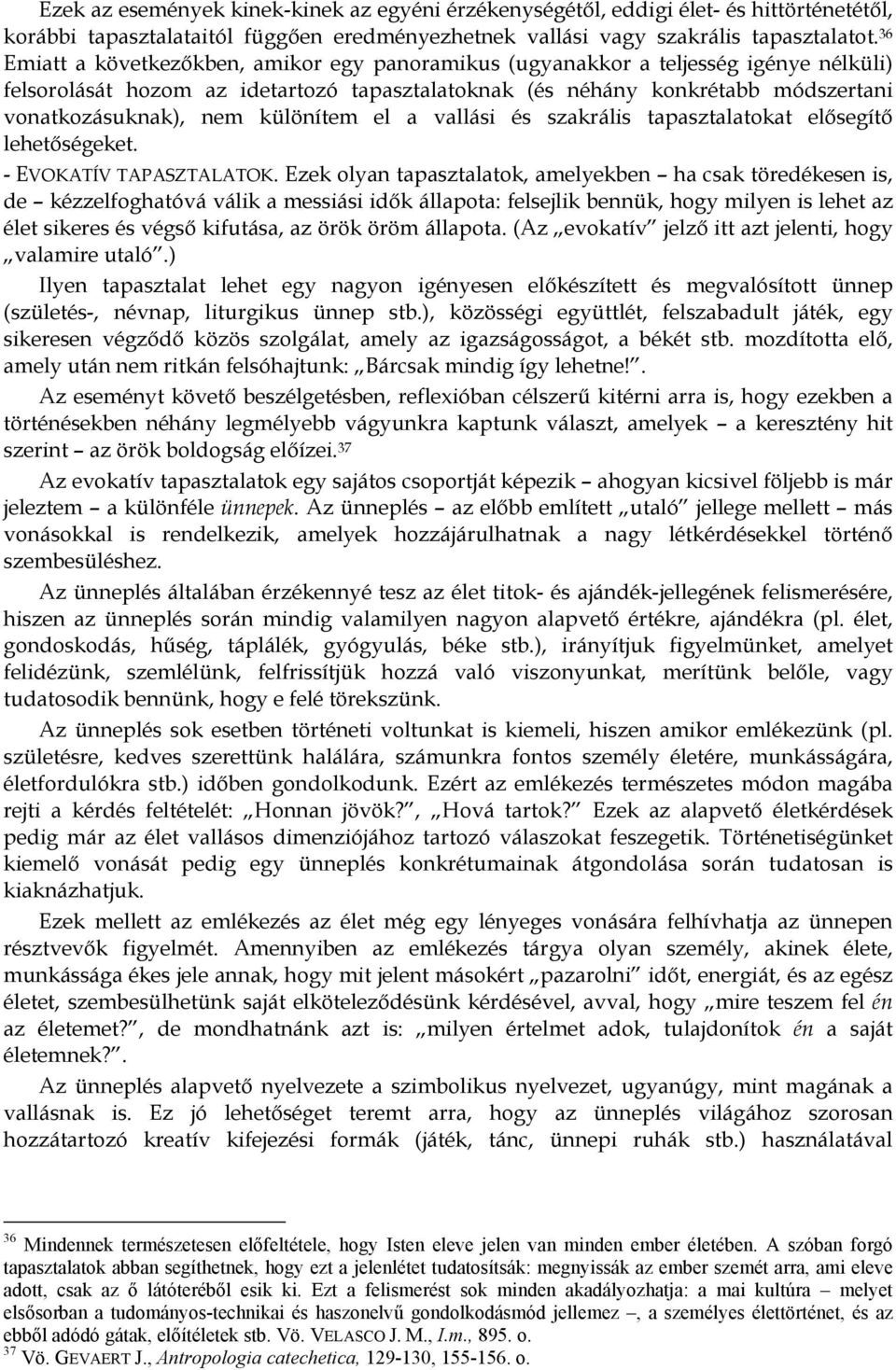 különítem el a vallási és szakrális tapasztalatokat elősegítő lehetőségeket. - EVOKATÍV TAPASZTALATOK.