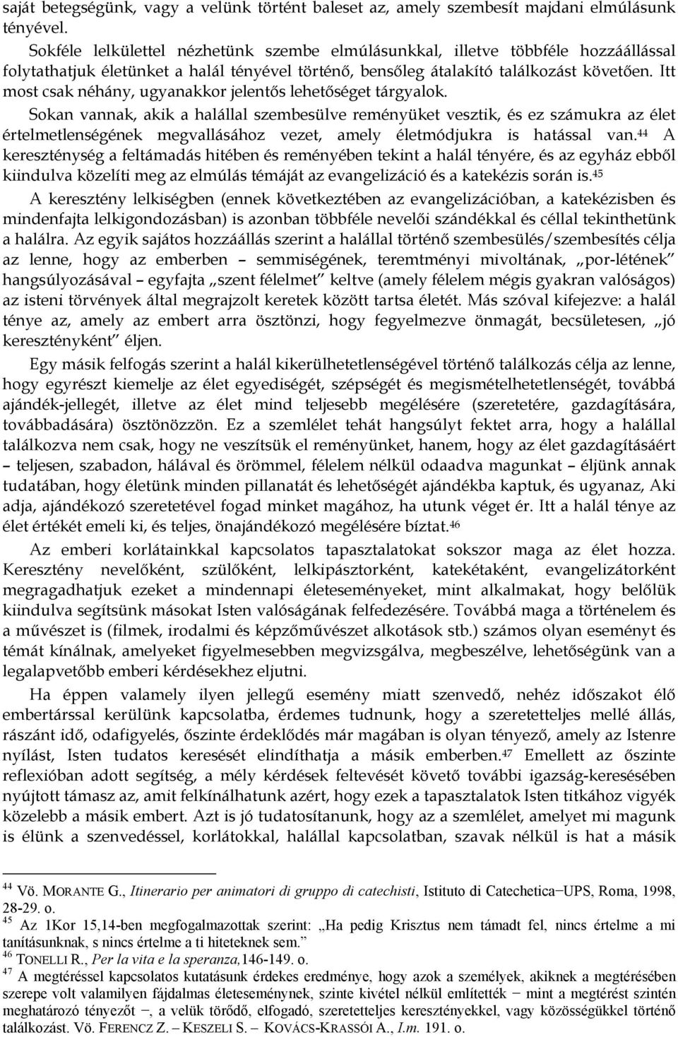 Itt most csak néhány, ugyanakkor jelentős lehetőséget tárgyalok.