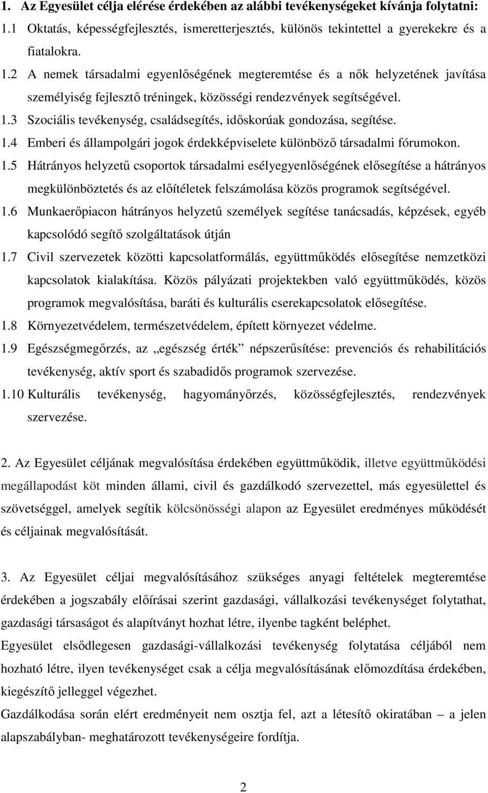 2 A nemek társadalmi egyenlőségének megteremtése és a nők helyzetének javítása személyiség fejlesztő tréningek, közösségi rendezvények segítségével. 1.