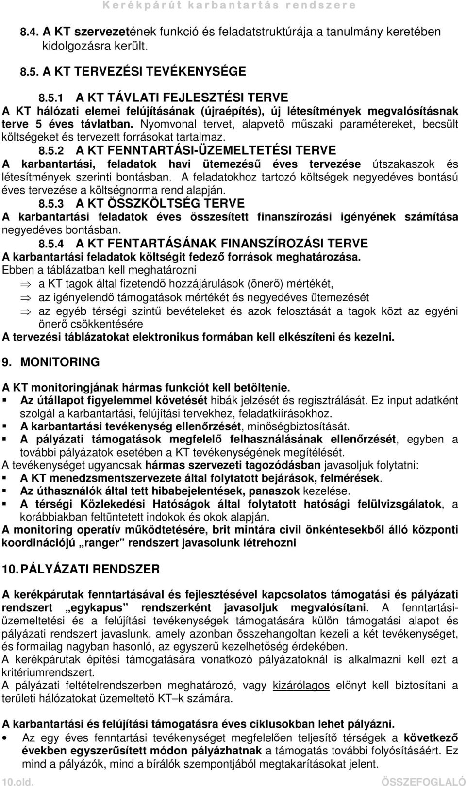 Nyomvonal tervet, alapvet mszaki paramétereket, becsült költségeket és tervezett forrásokat tartalmaz. 8.5.