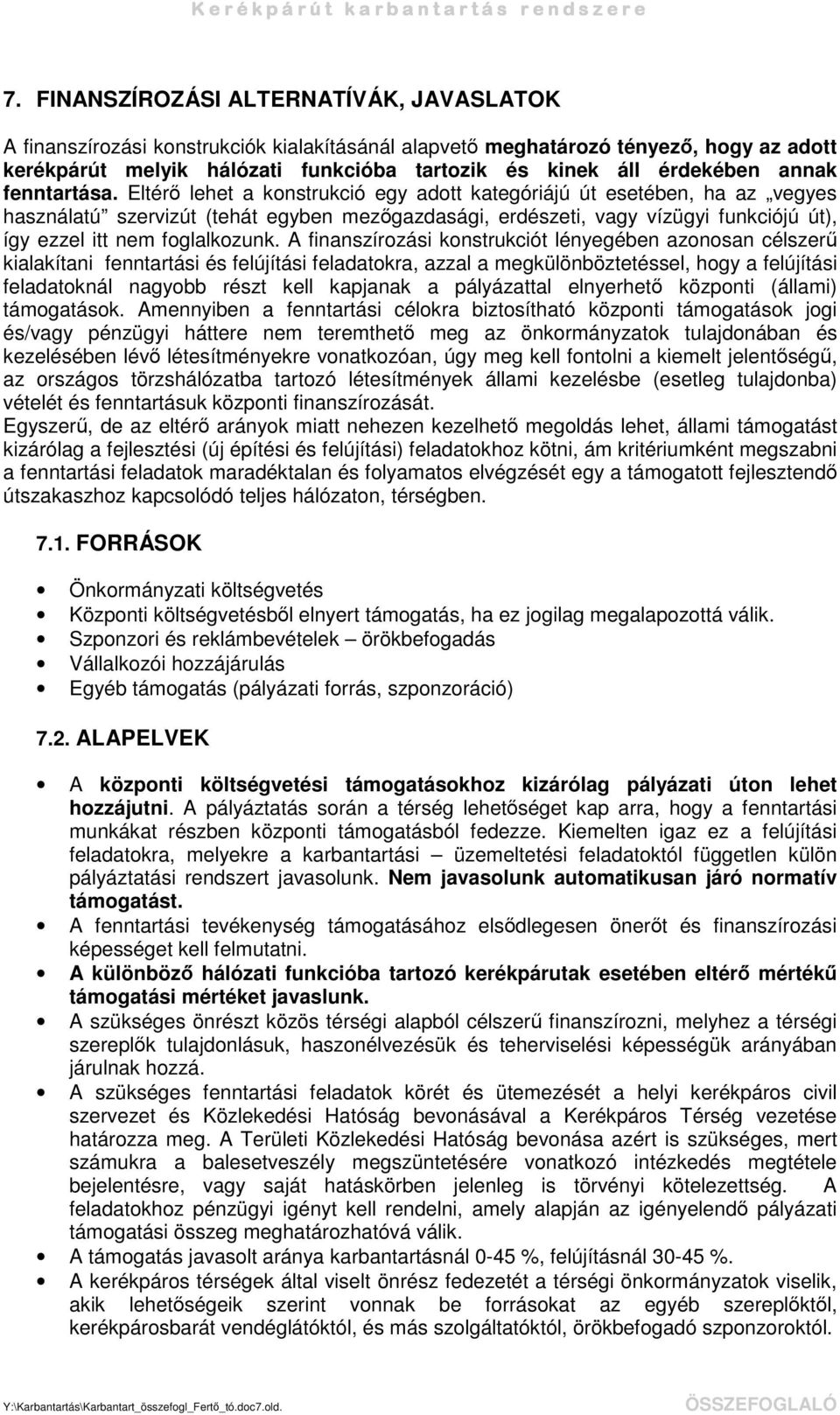 Eltér lehet a konstrukció egy adott kategóriájú út esetében, ha az vegyes használatú szervizút (tehát egyben mezgazdasági, erdészeti, vagy vízügyi funkciójú út), így ezzel itt nem foglalkozunk.