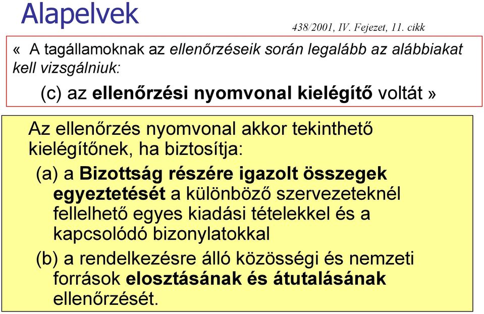 kielégítő voltát» Az ellenőrzés nyomvonal akkor tekinthető kielégítőnek, ha biztosítja: (a) a Bizottság részére igazolt
