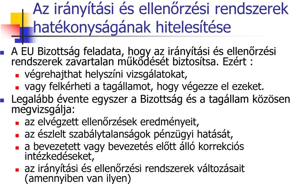Legalább évente egyszer a Bizottság és a tagállam közösen megvizsgálja: az elvégzett ellenőrzések eredményeit, az észlelt szabálytalanságok
