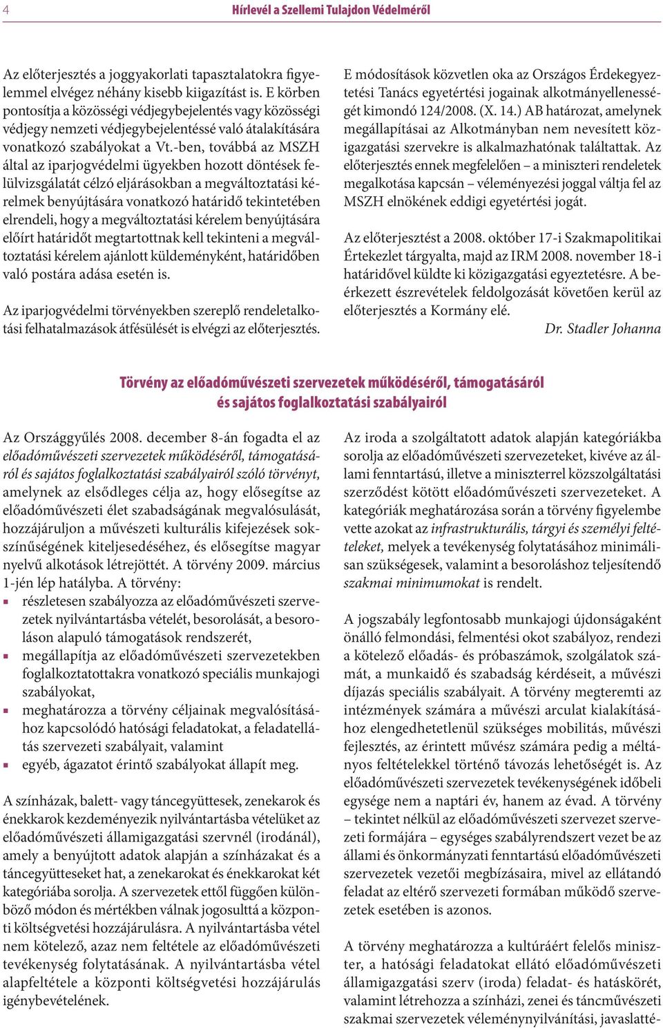 -ben, továbbá az MSZH által az iparjogvédelmi ügyekben hozott döntések felülvizsgálatát célzó eljárásokban a megváltoztatási kérelmek benyújtására vonatkozó határidő tekintetében elrendeli, hogy a