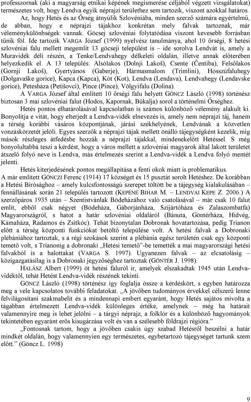 Göcsej szlovéniai folytatódása viszont kevesebb forrásban tűnik föl.