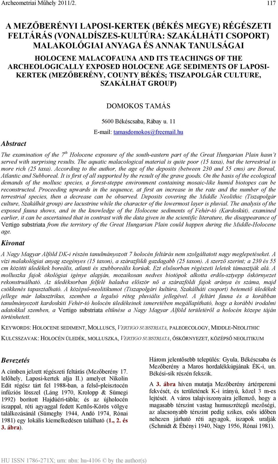 11 E-mail: tamasdomokos@freemail.hu The examination of the 7 th Holocene exposure of the south-eastern part of the Great Hungarian Plain hasn t served with surprising results.
