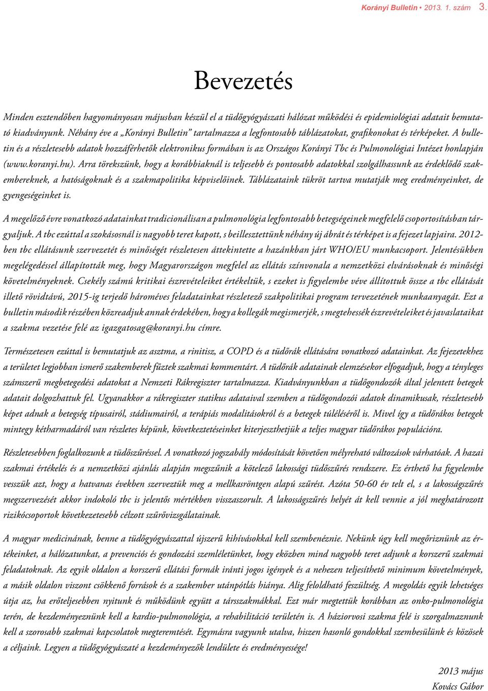 A bulletin és a részletesebb adatok hozzáférhetők elektronikus formában is az Országos Korányi Tbc és Pulmonológiai Intézet honlapján (www.koranyi.hu).