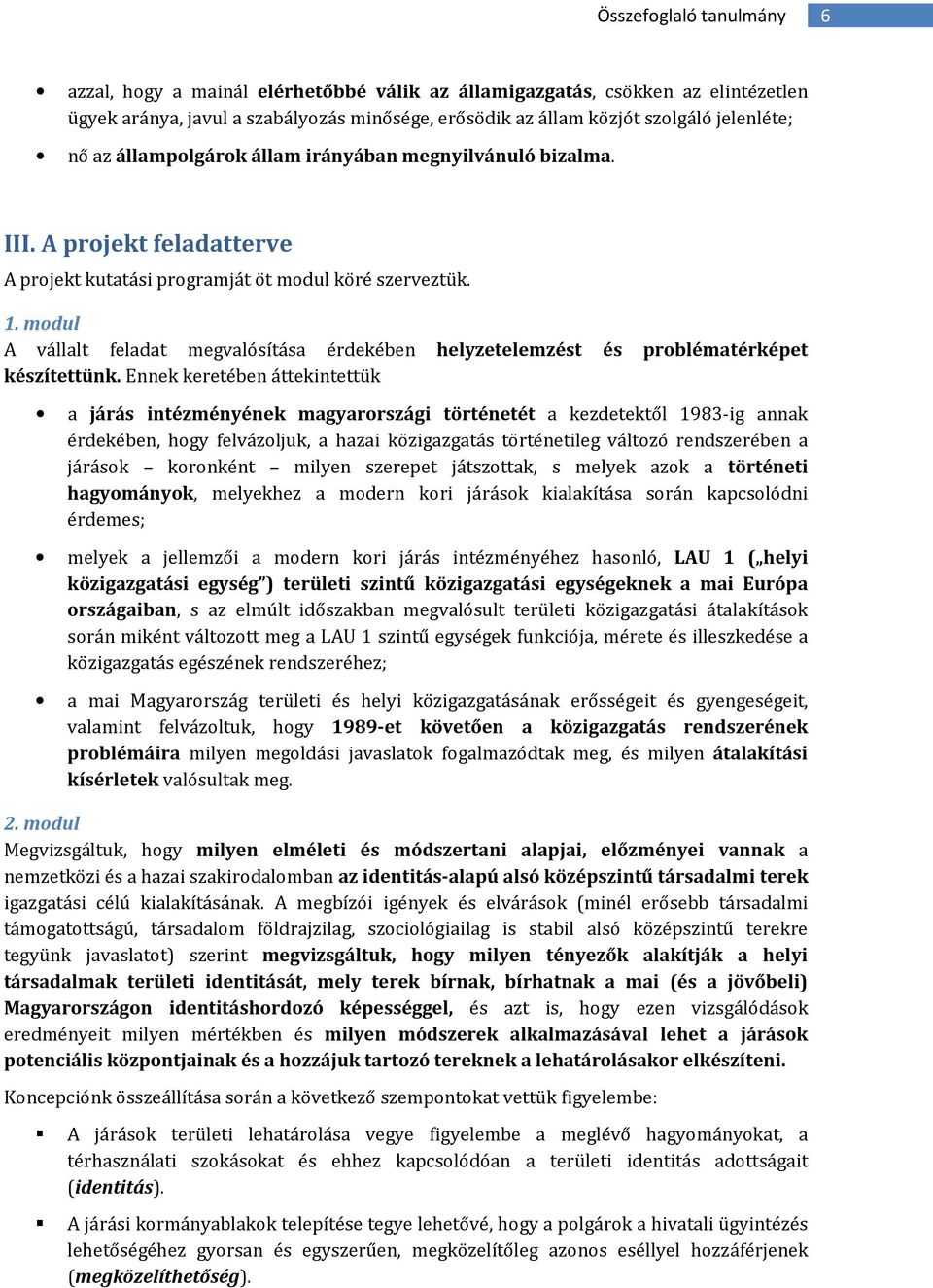 mdul A vállalt feladat megvalósítása érdekében helyzetelemzést és prblématérképet készítettünk.