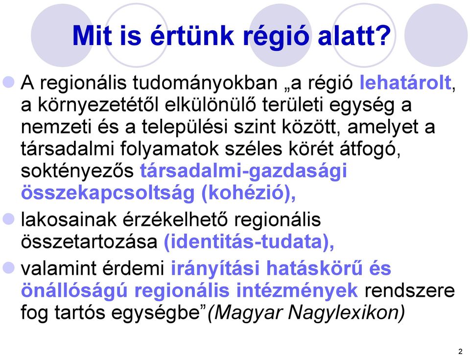 szint között, amelyet a társadalmi folyamatok széles körét átfogó, soktényezős társadalmi-gazdasági összekapcsoltság