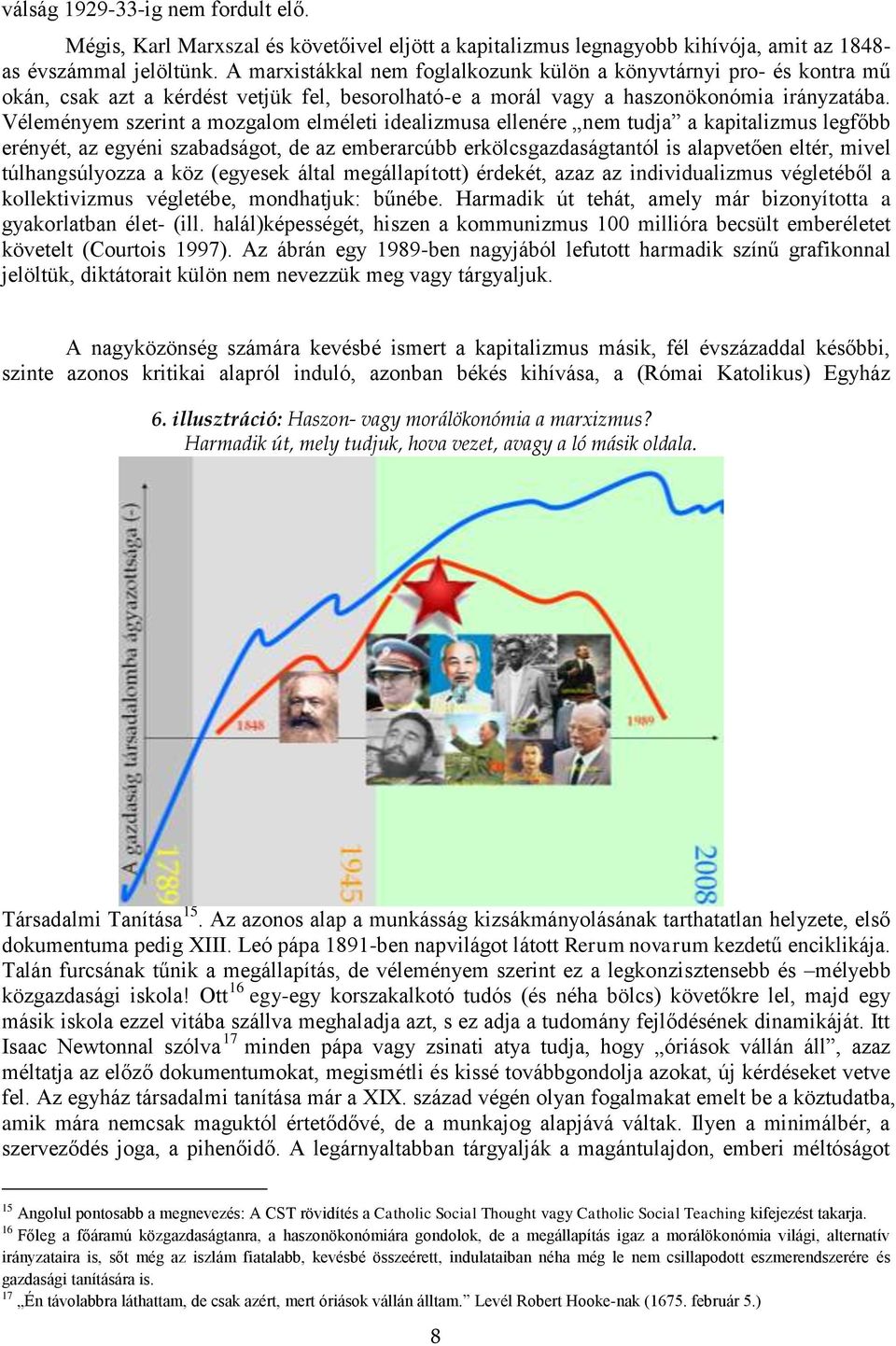 Véleményem szerint a mozgalom elméleti idealizmusa ellenére nem tudja a kapitalizmus legfőbb erényét, az egyéni szabadságot, de az emberarcúbb erkölcsgazdaságtantól is alapvetően eltér, mivel