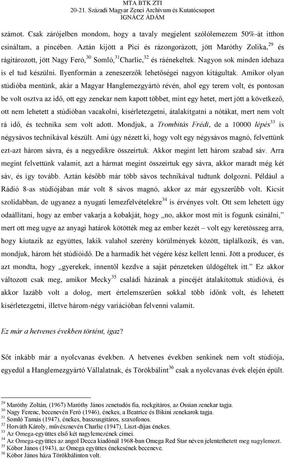 Ilyenformán a zeneszerzők lehetőségei nagyon kitágultak.